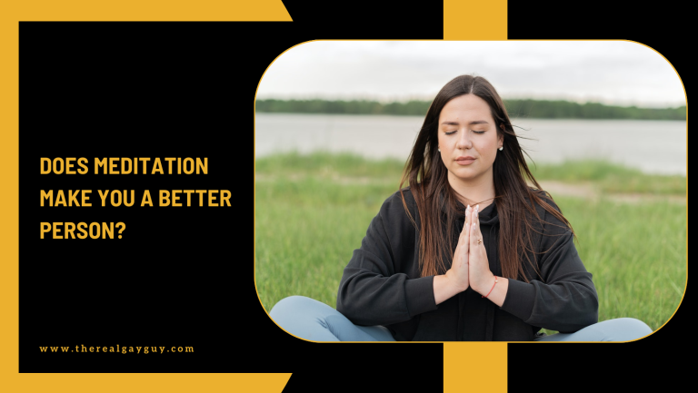 Does Meditation Make You A Better Person?